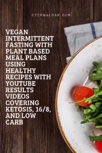 Vegan-Intermittent-Fasting-with-Plant-Based-Meal-Plans-using-Healthy-Recipes-with-Youtube-Results-Videos-Covering-Ketosis-16_8-and-Low-Carb