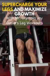 Supercharge Your Legs and Maximize Growth with Mr. Olympia Jay Cutler's Leg Workout